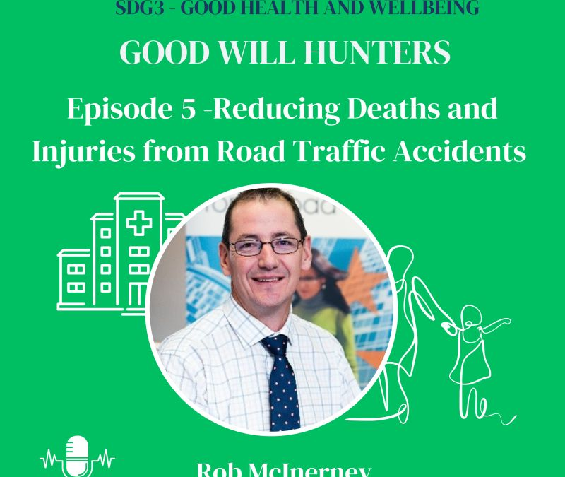 Good Will Hunters Podcast: iRAP CEO Rob McInerney on the Global Road Safety Crisis